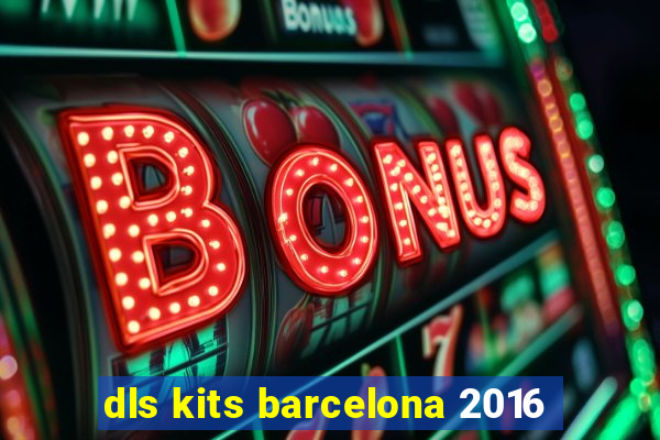 dls kits barcelona 2016